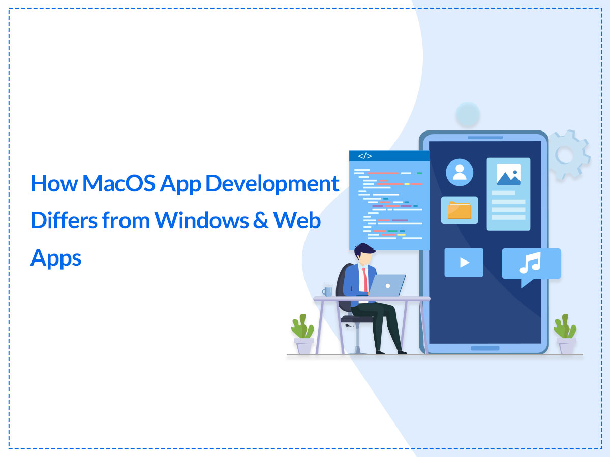 How MacOS App Development Differs from Windows Web Apps